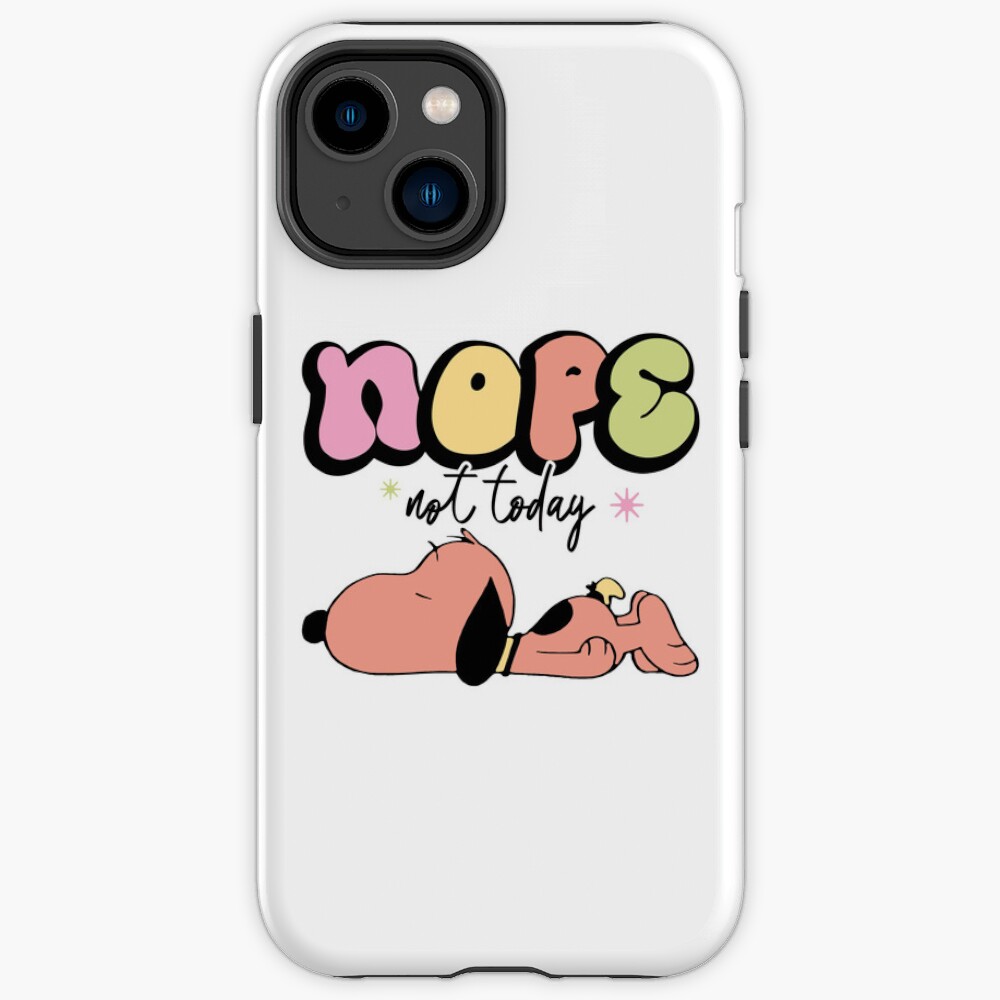 Snoopy Nope Not Today Nope Not Today Iphone Case