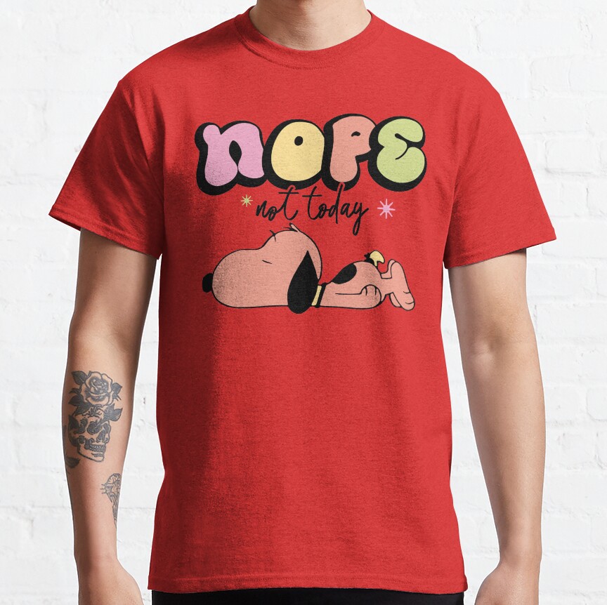 Snoopy Nope Not Today Nope Not Today T-shirt - Image 6