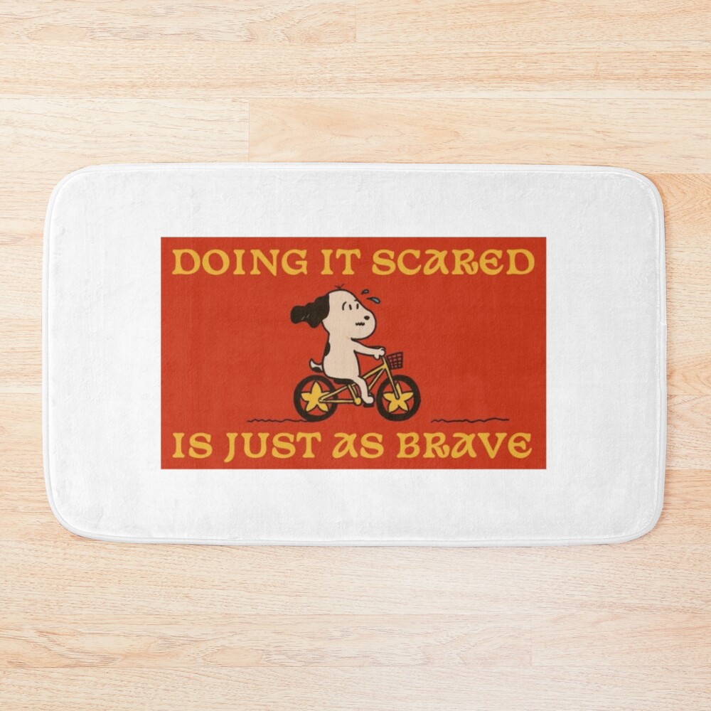 Doing It Scared Is Just As Brave Bath Mat